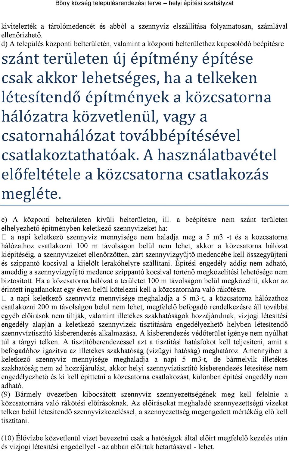 nyek á ko zcsátorná há lo zátrá ko zvetlenü l, vágy á csátornáhá lo zát tová bbe pí te se vel csátlákoztátháto ák. A hászná látbáve tel elo felte tele á ko zcsátorná csátlákozá s megle te.