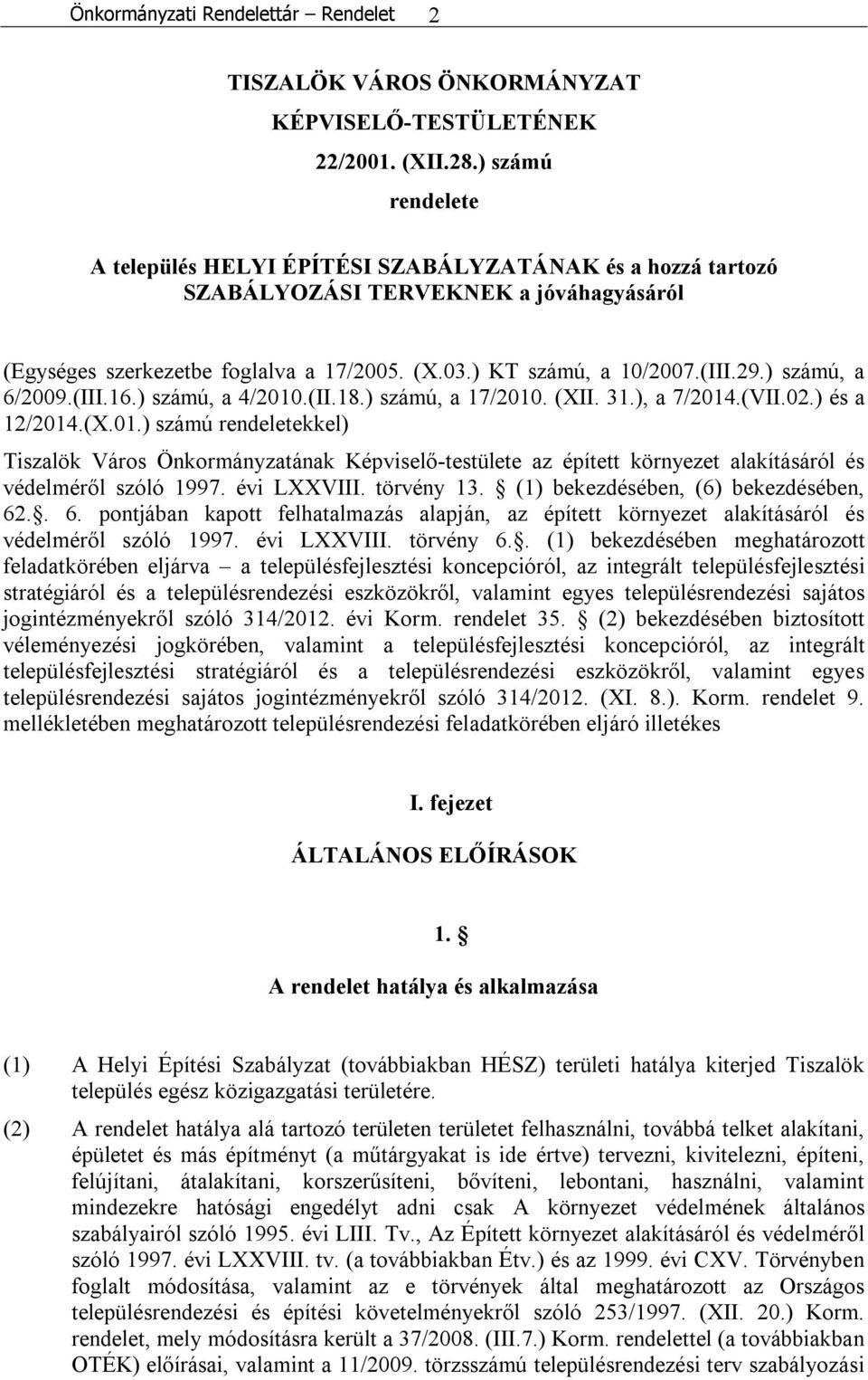 ) számú, a 6/2009.(III.16.) számú, a 4/2010.(II.18.) számú, a 17/2010. (XII. 31.), a 7/2014.(VII.02.) és a 12/2014.(X.01.) számú rendeletekkel) Tiszalök Város Önkormányzatának Képviselő-testülete az épített környezet alakításáról és védelméről szóló 1997.