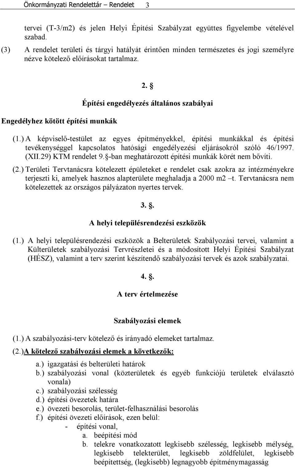 Építési engedélyezés általános szabályai (1.) A képviselő-testület az egyes építményekkel, építési munkákkal és építési tevékenységgel kapcsolatos hatósági engedélyezési eljárásokról szóló 46/1997.