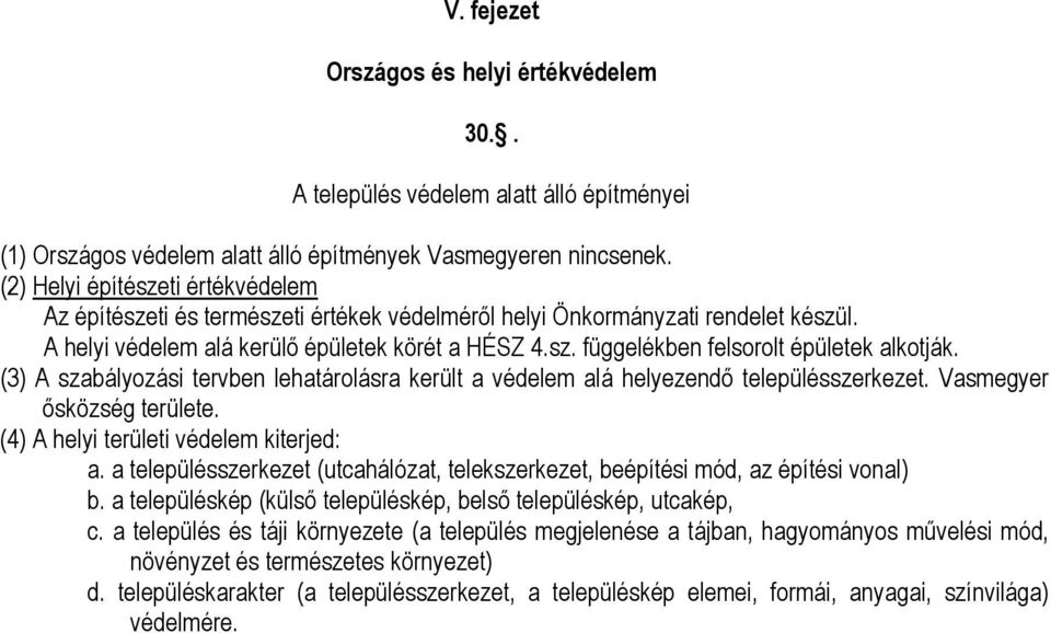 (3) A szabályozási tervben lehatárolásra került a védelem alá helyezendı településszerkezet. Vasmegyer ısközség területe. (4) A helyi területi védelem kiterjed: a.