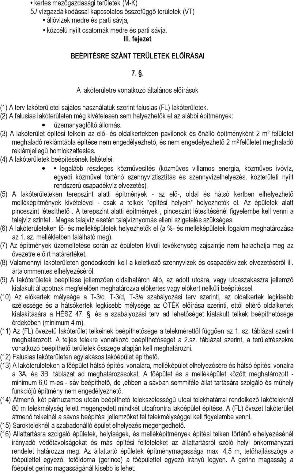 (2) A falusias lakóterületen még kivételesen sem helyezhetık el az alábbi építmények: üzemanyagtöltı állomás.