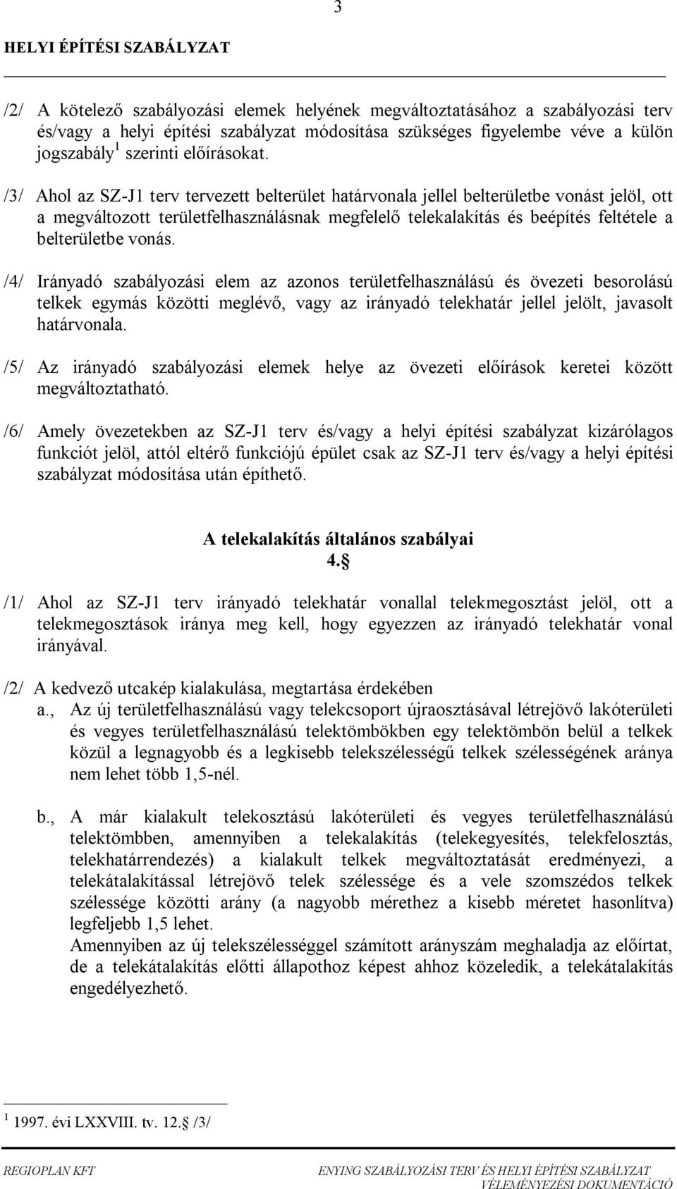 /4/ Irányó szályozási elem z zonos területfelhsználású és övezeti esorolású telkek egymás közötti meglév, vgy z irányó telekhtár jellel jelölt, jvsolt htárvonl.