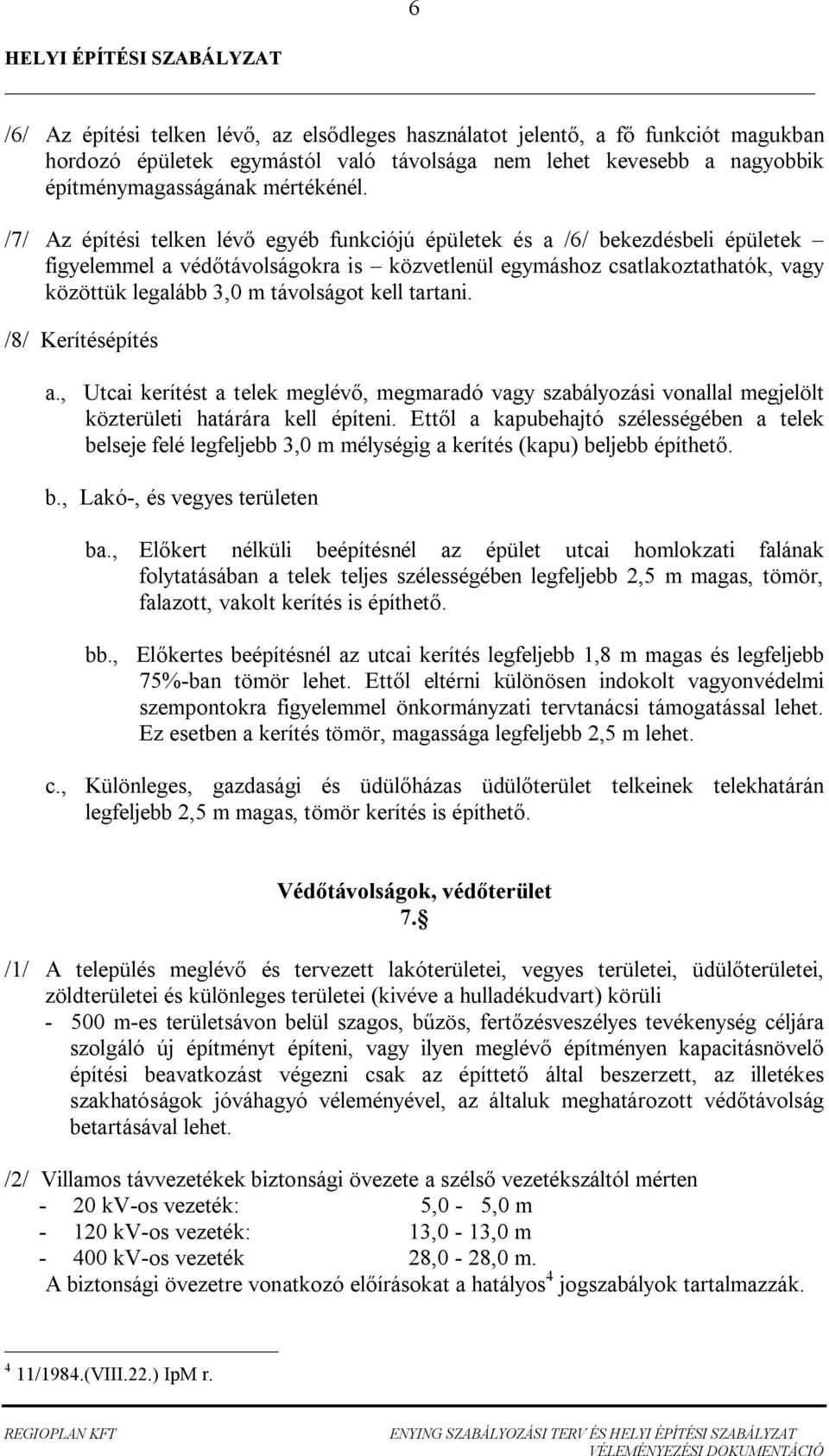 /8/ erítésépítés., Uti kerítést telek meglév, megmró vgy szályozási vonlll megjelölt közterületi htárár kell építeni.