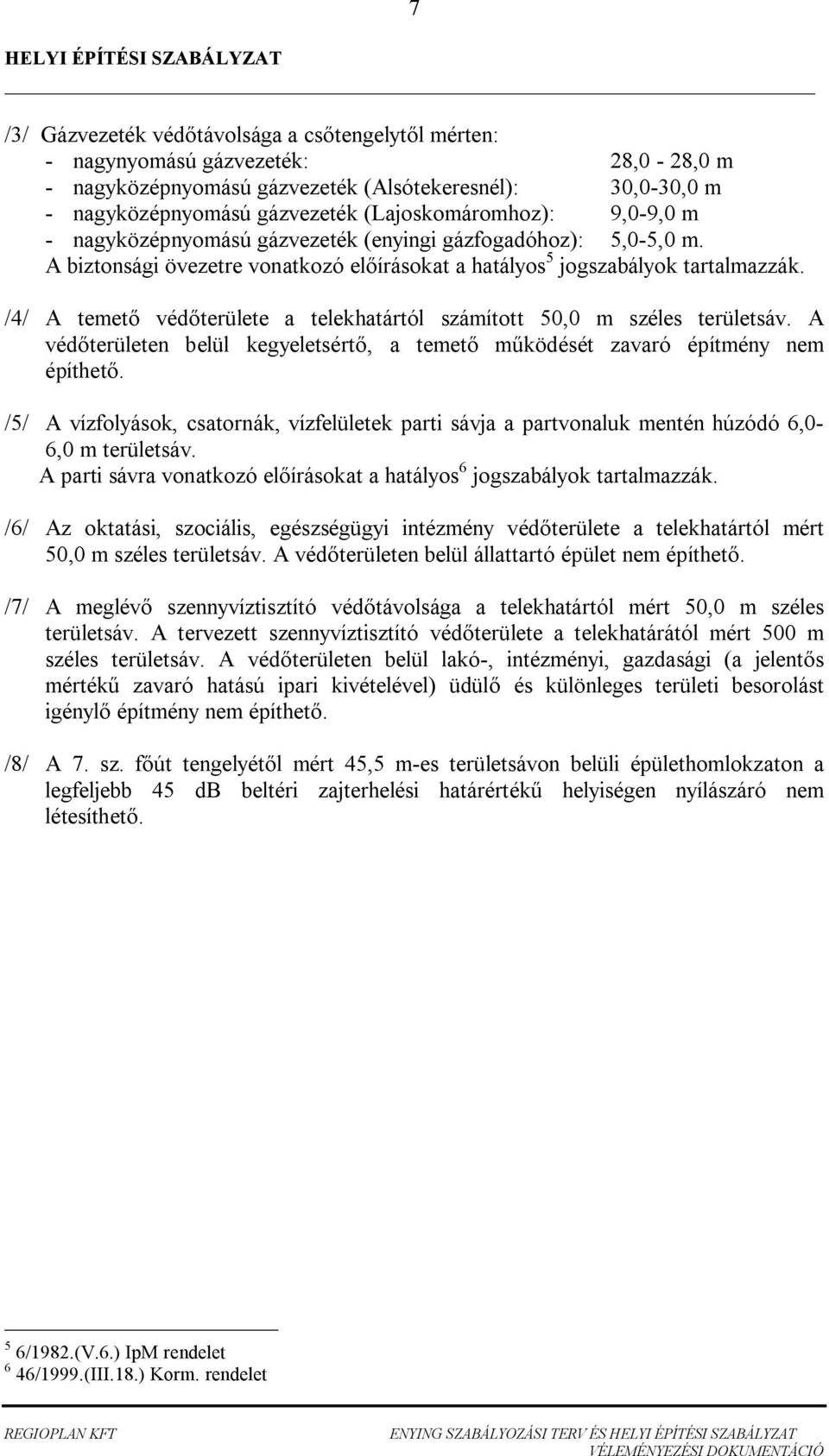 7 /4/ A temet vé területe telekhtártól számított 50,0 m széles területsáv. A vé területen elül kegyeletsért, temet m köését zvró építmény nem építhet.