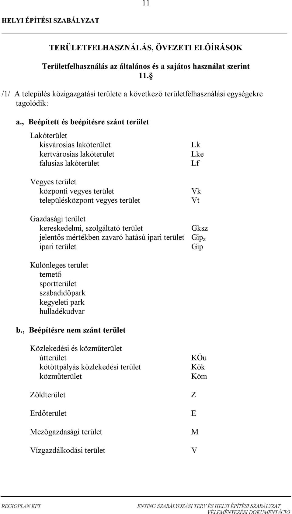 kereskeelmi, szolgálttó terület Gksz jelent s mértéken zvró htású ipri terület Gip z ipri terület Gip ülönleges terület temet sportterület szi prk kegyeleti prk hullékuvr.