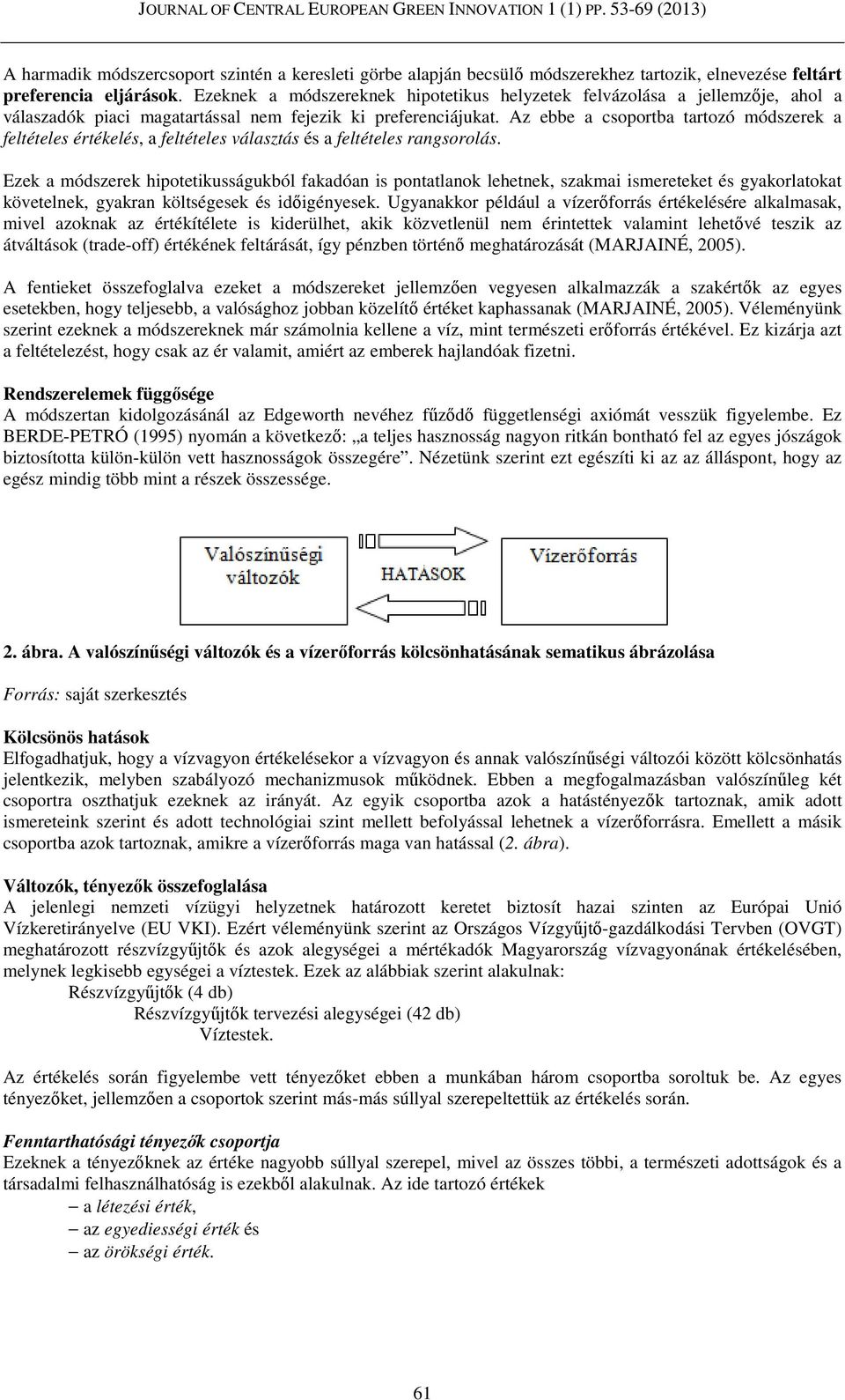 Az ebbe a csoportba tartozó módszerek a feltételes értékelés, a feltételes választás és a feltételes rangsorolás.