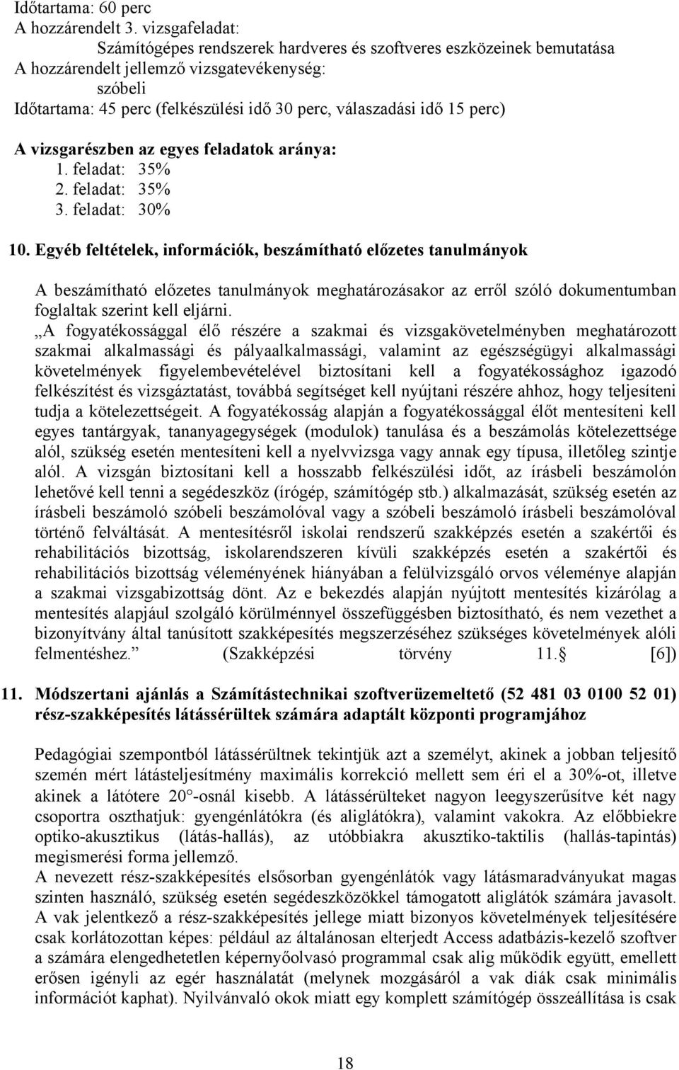 15 perc) A vizsgarészben az egyes feladatok aránya: 1. feladat: 35% 2. feladat: 35% 3. feladat: 30% 10.