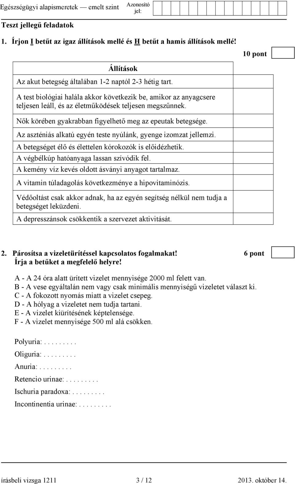 Az aszténiás alkatú egyén teste nyúlánk, gyenge izomzat jellemzi. A betegséget élő és élettelen kórokozók is előidézhetik. A végbélkúp hatóanyaga lassan szívódik fel.