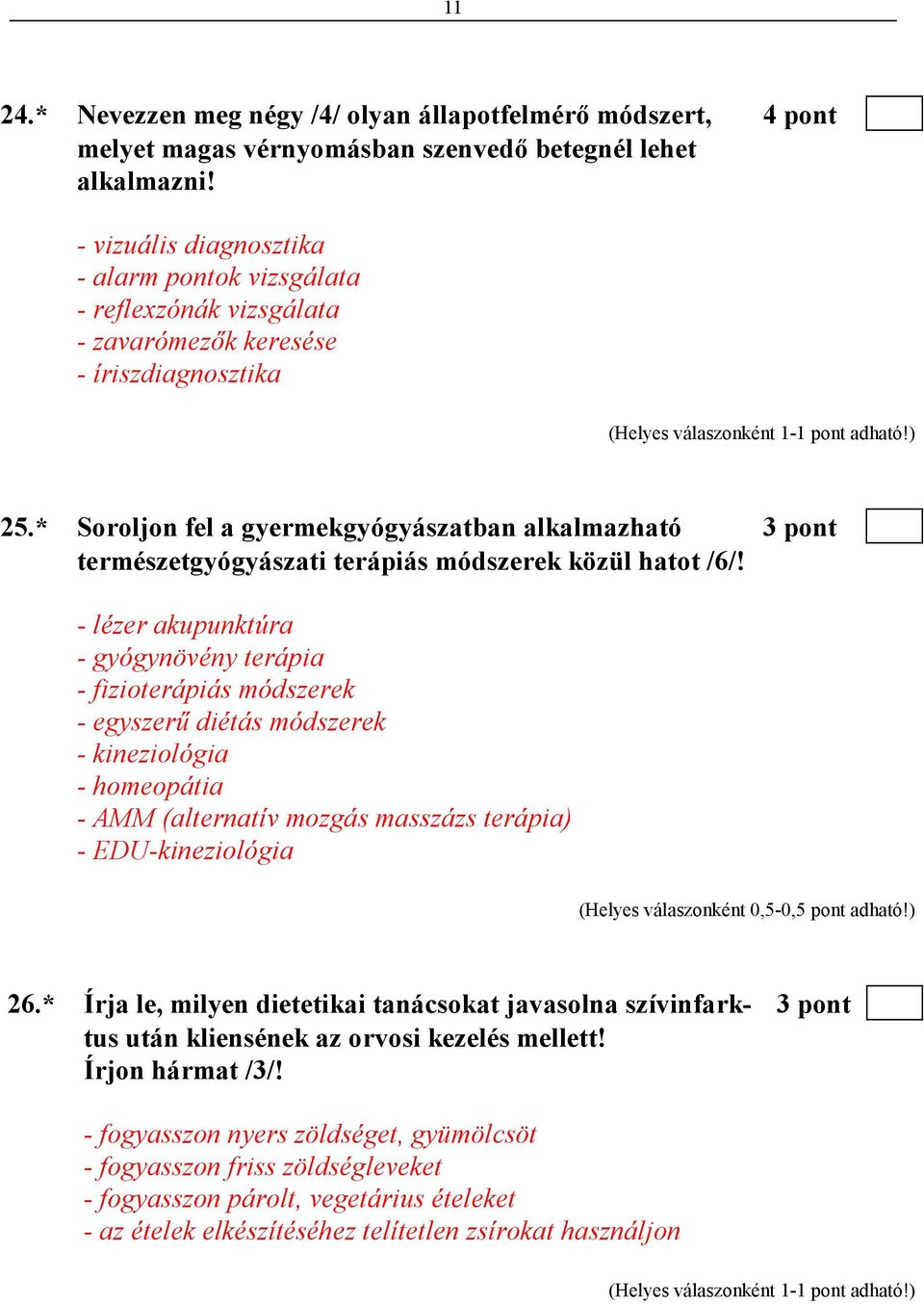 * Soroljon fel a gyermekgyógyászatban alkalmazható 3 pont természetgyógyászati terápiás módszerek közül hatot /6/!