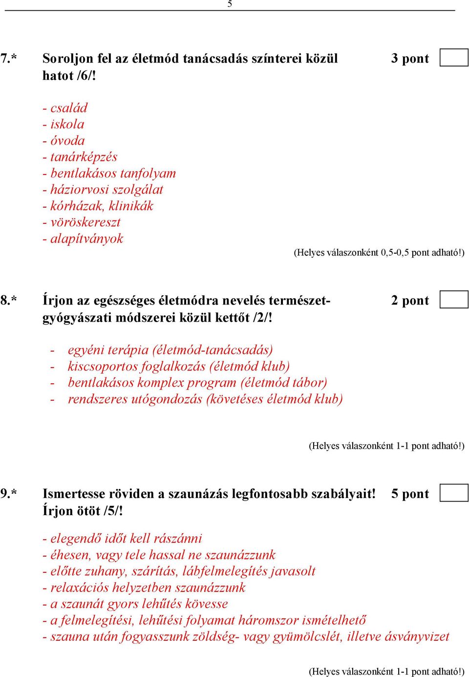 * Írjon az egészséges életmódra nevelés természet- 2 pont gyógyászati módszerei közül kettıt /2/!