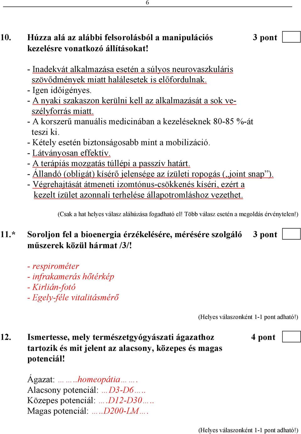 - Kétely esetén biztonságosabb mint a mobilizáció. - Látványosan effektív. - A terápiás mozgatás túllépi a passzív határt. - Állandó (obligát) kísérı jelensége az ízületi ropogás ( joint snap ).