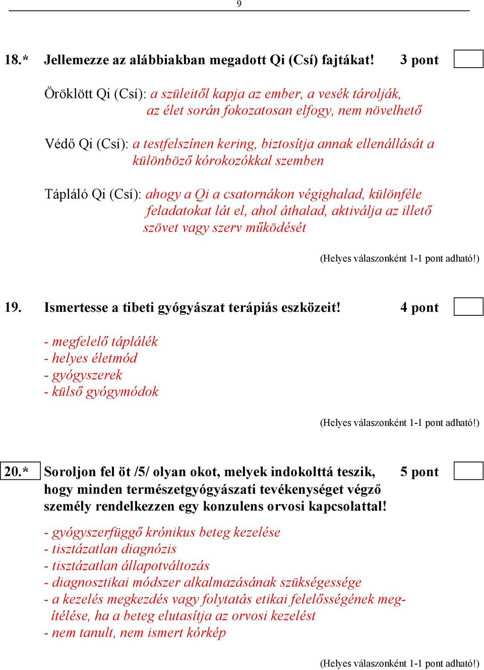 különbözı kórokozókkal szemben Tápláló Qi (Csí): ahogy a Qi a csatornákon végighalad, különféle feladatokat lát el, ahol áthalad, aktiválja az illetı szövet vagy szerv mőködését 19.