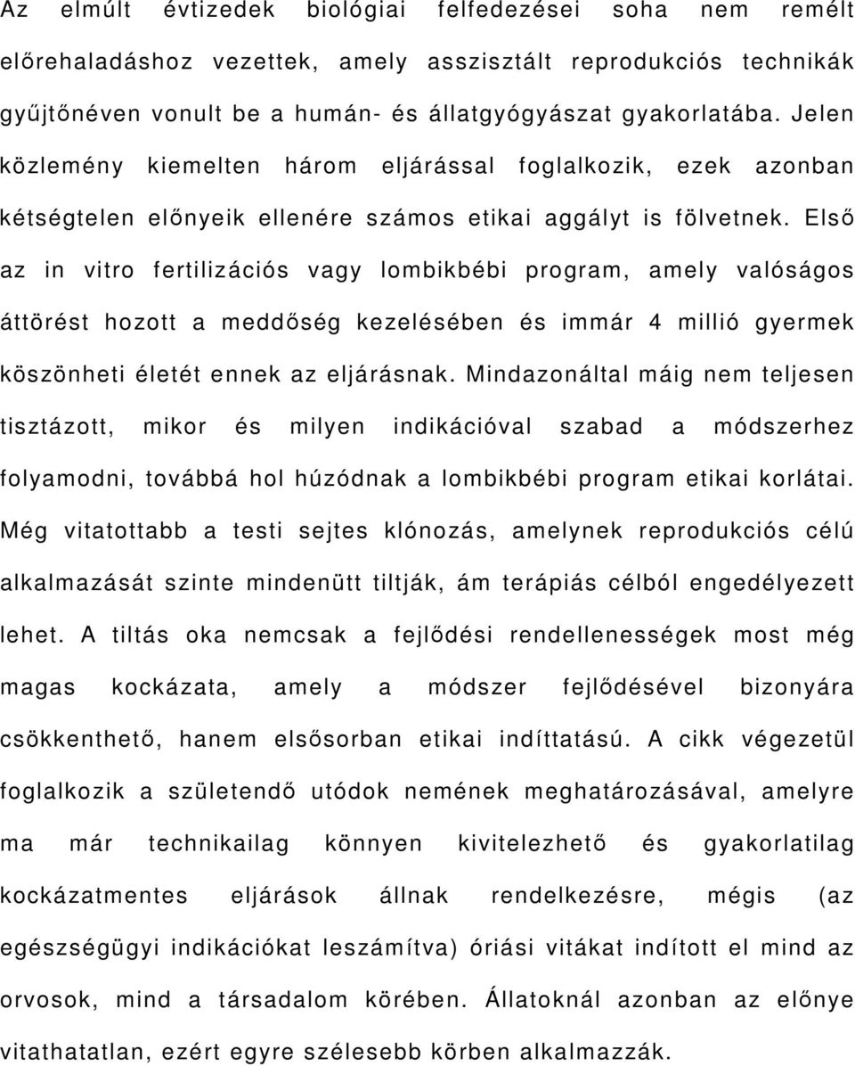 Első az in vitro fertilizációs vagy lombikbébi program, amely valóságos áttörést hozott a meddőség kezelésében és immár 4 millió gyermek köszönheti életét ennek az eljárásnak.