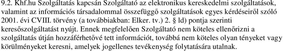 összefüggő szolgáltatások egyes kérdéseiről szóló 2001. évi CVIII. törvény (a továbbiakban: Elker. tv.) 2.