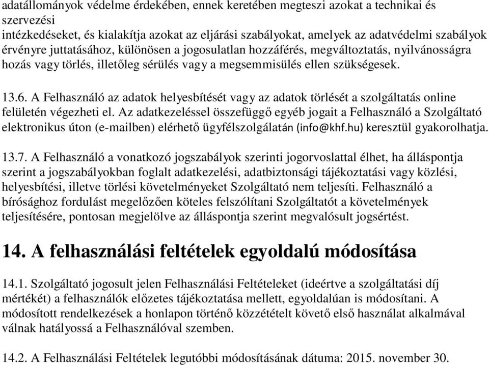 A Felhasználó az adatok helyesbítését vagy az adatok törlését a szolgáltatás online felületén végezheti el.