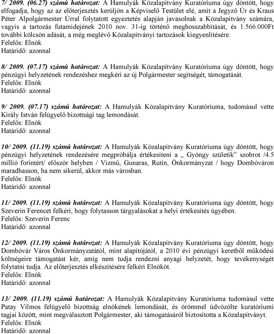 folytatott egyeztetés alapján javasolnak a Közalapítvány számára, vagyis a tartozás futamidejének 2010 nov. 31-ig történő meghosszabbítását, és 1.566.