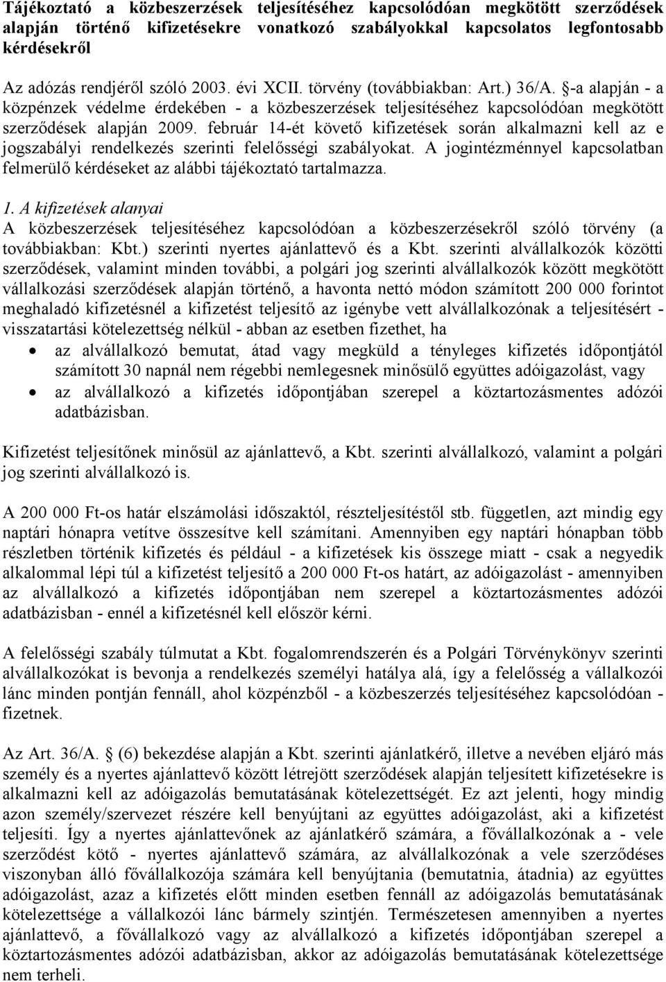 február 14-ét követő kifizetések során alkalmazni kell az e jogszabályi rendelkezés szerinti felelősségi szabályokat.