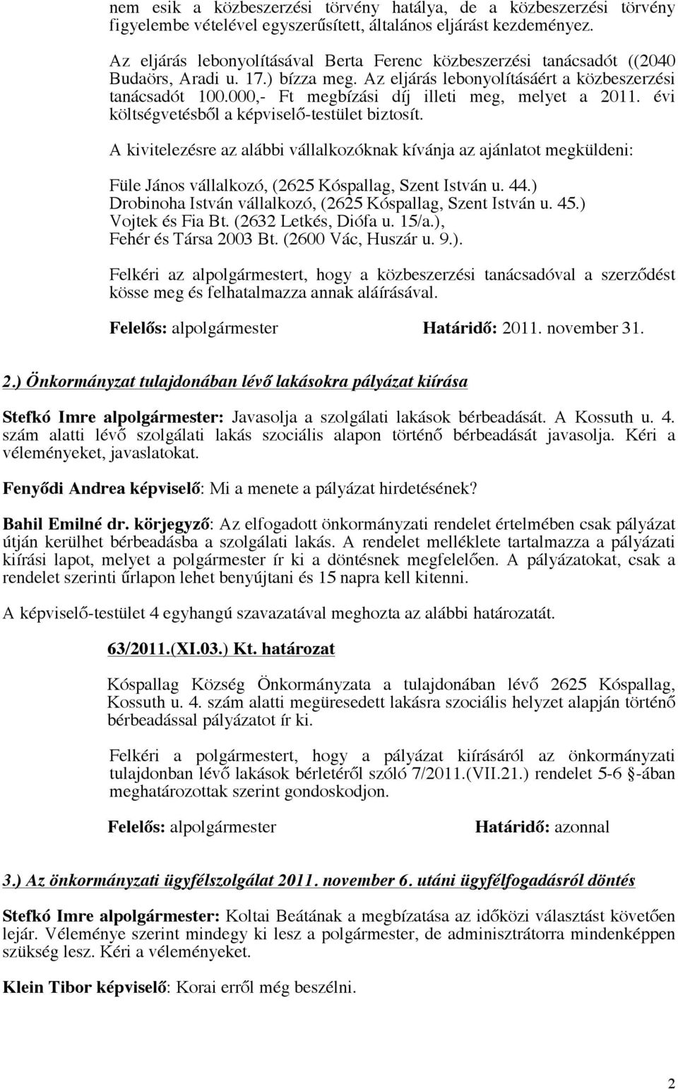 000,- Ft megbízási díj illeti meg, melyet a 2011. évi költségvetésből a képviselő-testület biztosít.