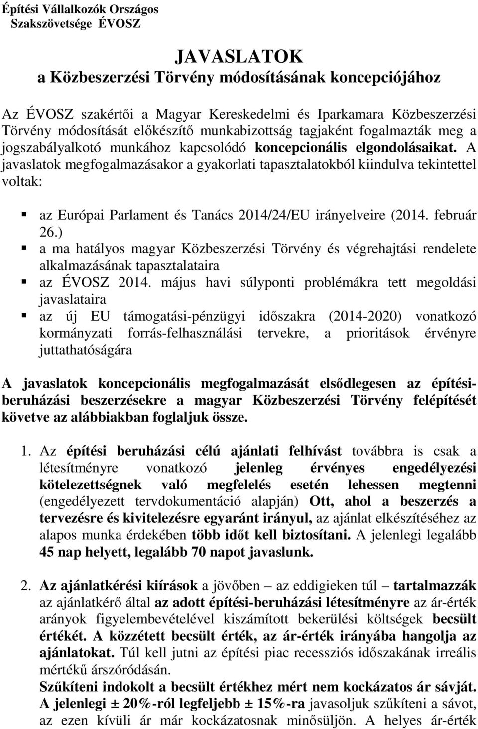 A javaslatok megfogalmazásakor a gyakorlati tapasztalatokból kiindulva tekintettel voltak: az Európai Parlament és Tanács 2014/24/EU irányelveire (2014. február 26.