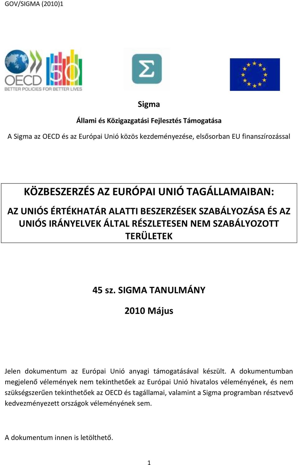 SIGMA TANULMÁNY 2010 Május Jelen dokumentum az Európai Unió anyagi támogatásával készült.