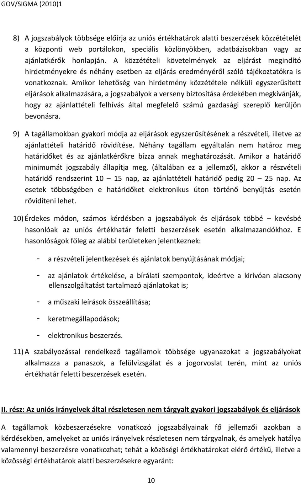 Amikor lehetőség van hirdetmény közzététele nélküli egyszerűsített eljárások alkalmazására, a a verseny biztosítása érdekében megkívánják, hogy az ajánlattételi felhívás által megfelelő számú