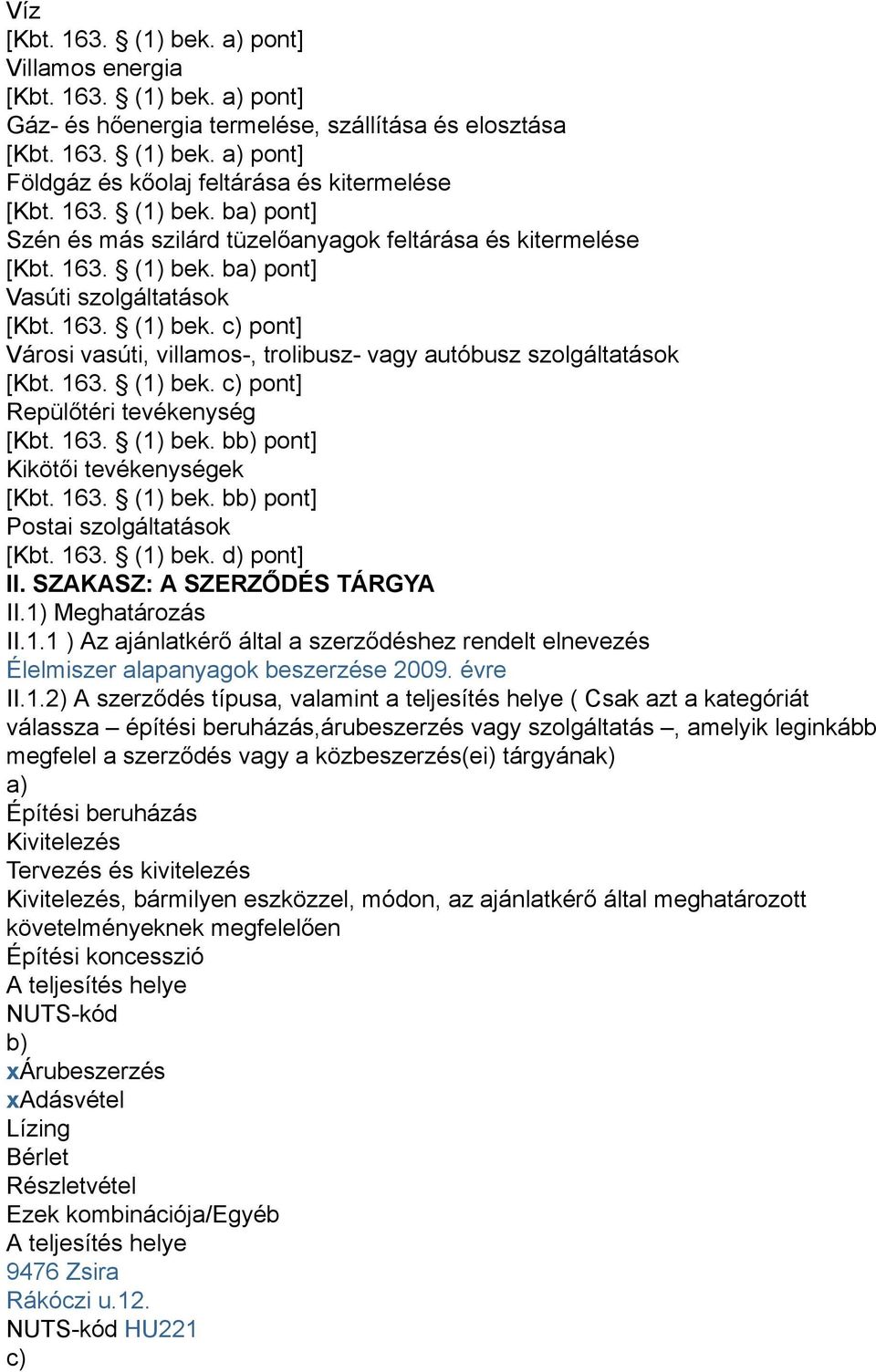 163. (1) bek. c) pont] Repülőtéri tevékenység [Kbt. 163. (1) bek. bb) pont] Kikötői tevékenységek [Kbt. 163. (1) bek. bb) pont] Postai szolgáltatások [Kbt. 163. (1) bek. d) pont] II.