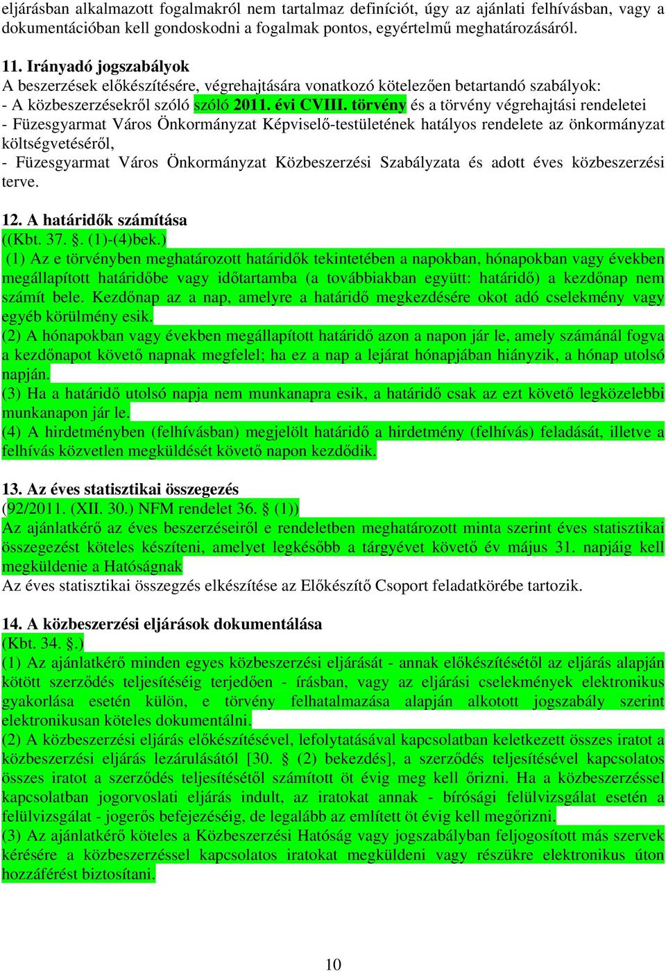 törvény és a törvény végrehajtási rendeletei - Füzesgyarmat Város Önkormányzat Képviselő-testületének hatályos rendelete az önkormányzat költségvetéséről, - Füzesgyarmat Város Önkormányzat