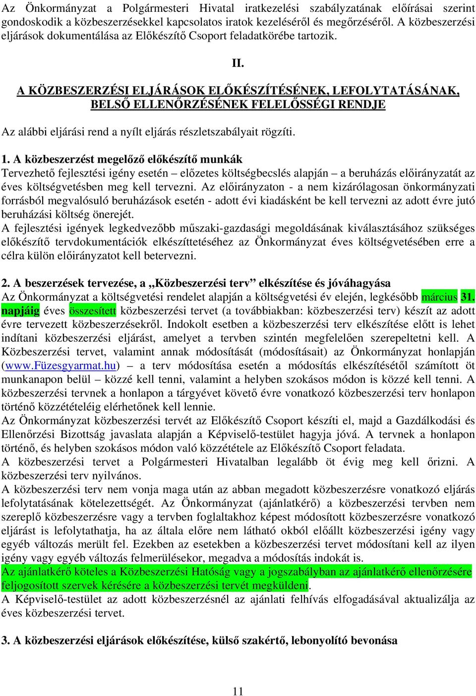 A KÖZBESZERZÉSI ELJÁRÁSOK ELŐKÉSZÍTÉSÉNEK, LEFOLYTATÁSÁNAK, BELSŐ ELLENŐRZÉSÉNEK FELELŐSSÉGI RENDJE Az alábbi eljárási rend a nyílt eljárás részletszabályait rögzíti. 1.