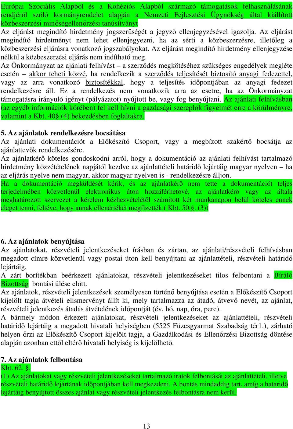 Az eljárást megindító hirdetményt nem lehet ellenjegyezni, ha az sérti a közbeszerzésre, illetőleg a közbeszerzési eljárásra vonatkozó jogszabályokat.