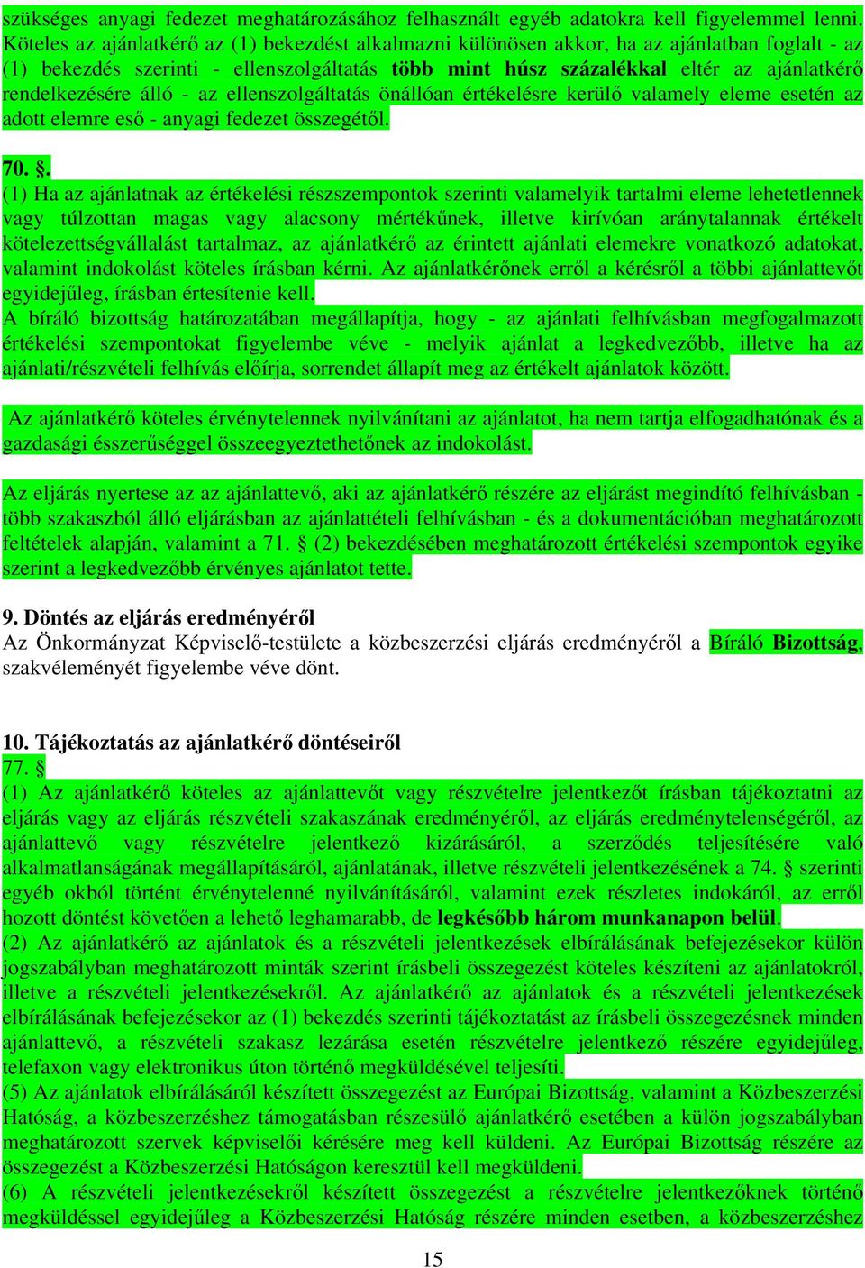 rendelkezésére álló - az ellenszolgáltatás önállóan értékelésre kerülő valamely eleme esetén az adott elemre eső - anyagi fedezet összegétől. 70.