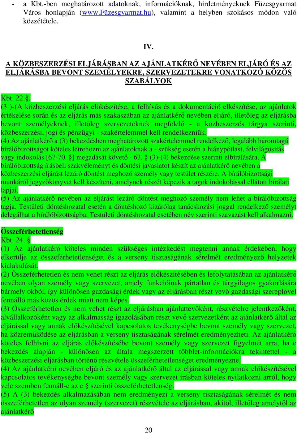 . (3 )-(A közbeszerzési eljárás előkészítése, a felhívás és a dokumentáció elkészítése, az ajánlatok értékelése során és az eljárás más szakaszában az ajánlatkérő nevében eljáró, illetőleg az