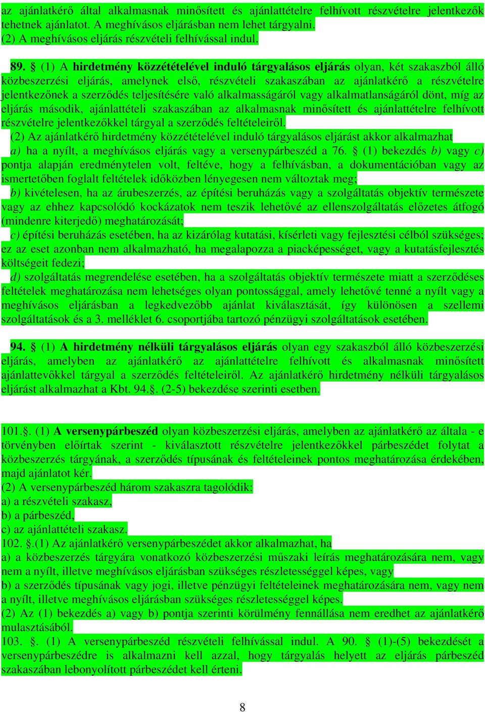 (1) A hirdetmény közzétételével induló tárgyalásos eljárás olyan, két szakaszból álló közbeszerzési eljárás, amelynek első, részvételi szakaszában az ajánlatkérő a részvételre jelentkezőnek a