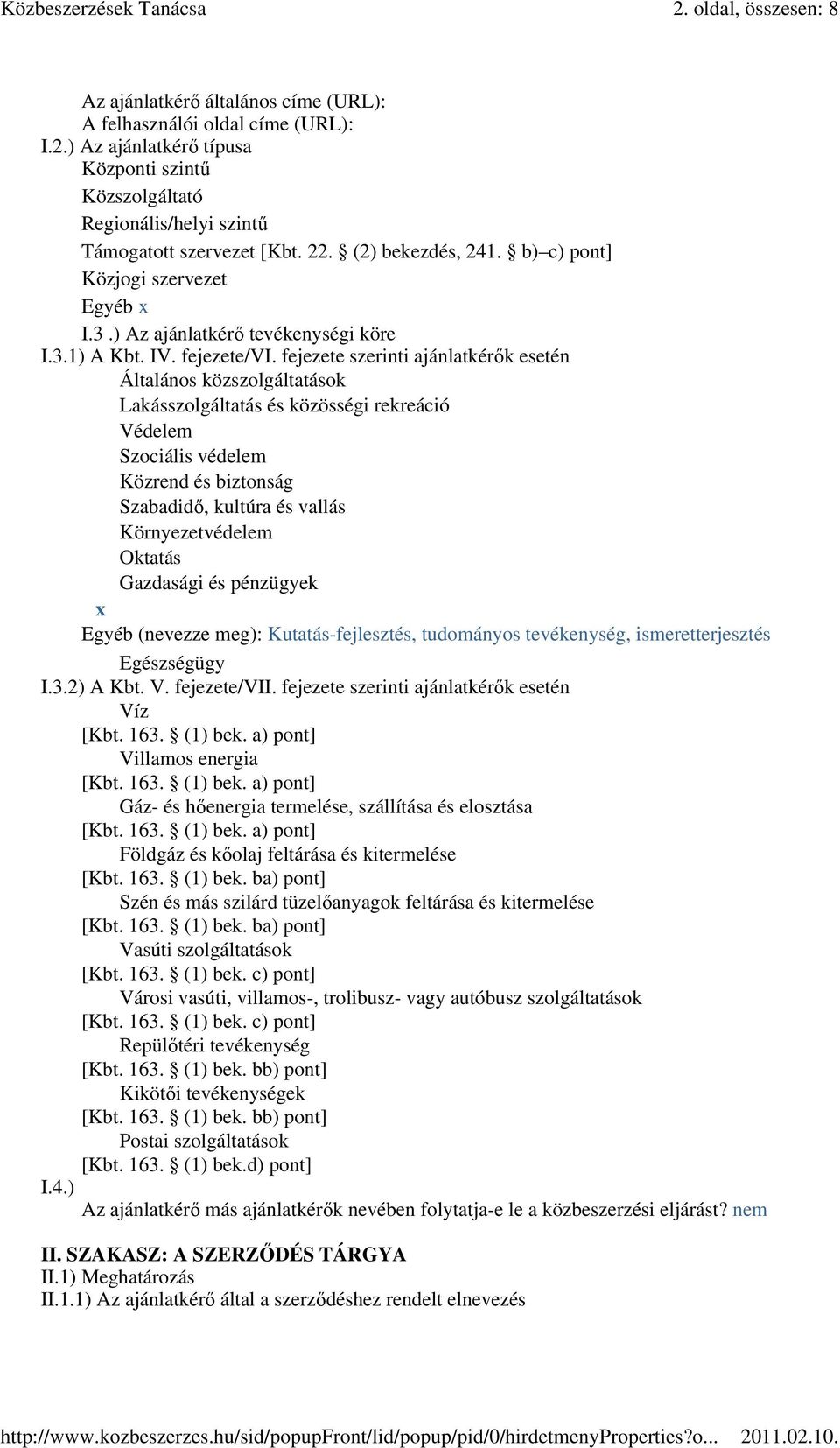 fejezete szerinti ajánlatkérık esetén Általános közszolgáltatások Lakásszolgáltatás és közösségi rekreáció Védelem Szociális védelem Közrend és biztonság Szabadidı, kultúra és vallás Környezetvédelem