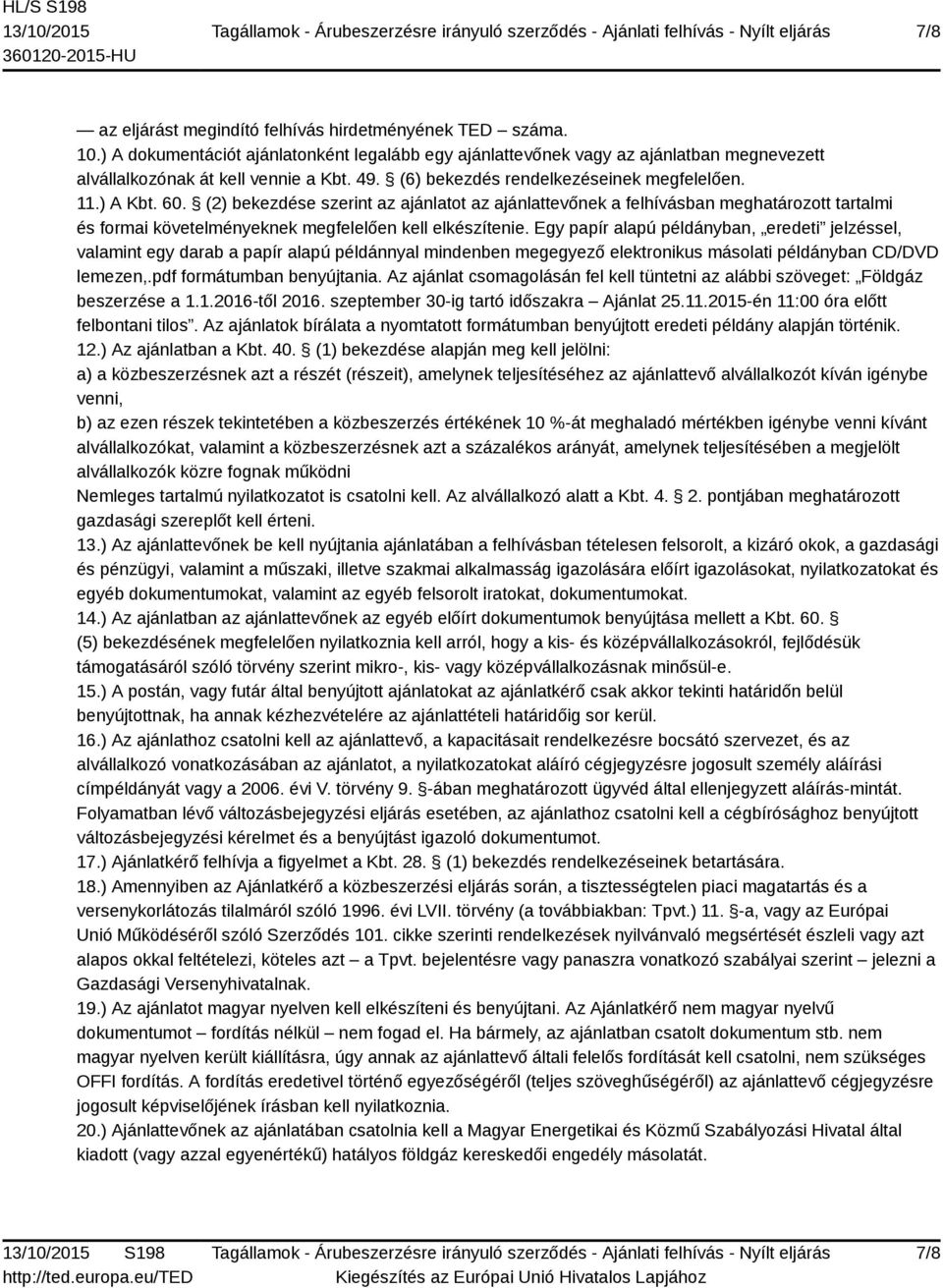 (2) bekezdése szerint az ajánlatot az ajánlattevőnek a felhívásban meghatározott tartalmi és formai követelményeknek megfelelően kell elkészítenie.