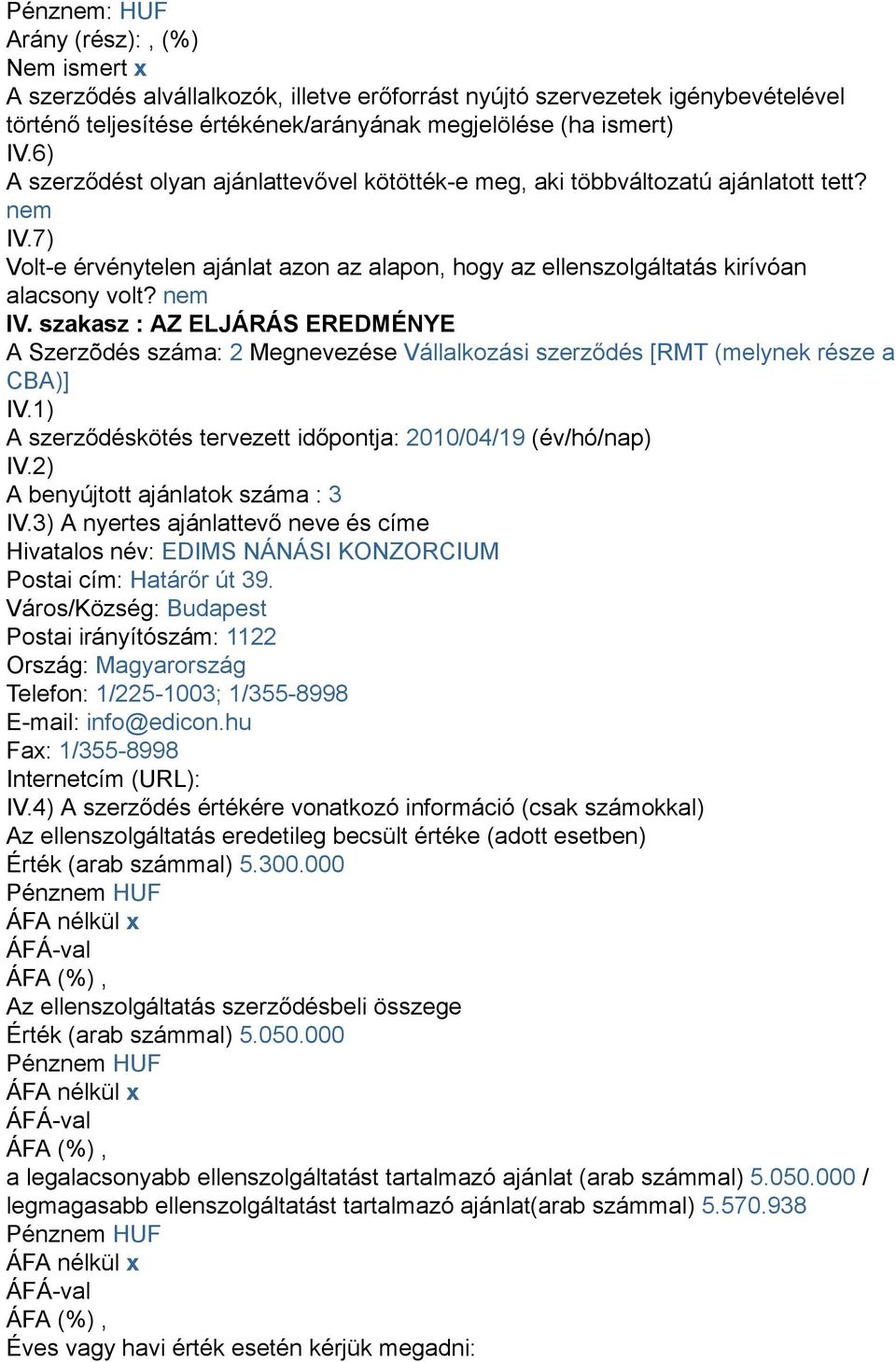 7) Volt-e érvénytelen ajánlat azon az alapon, hogy az ellenszolgáltatás kirívóan alacsony volt? nem IV.