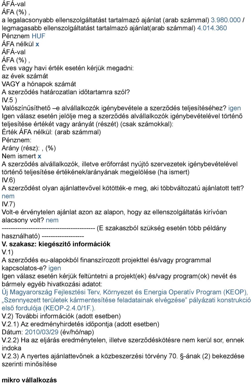 5 ) Valószínűsíthető e alvállalkozók igénybevétele a szerződés teljesítéséhez?