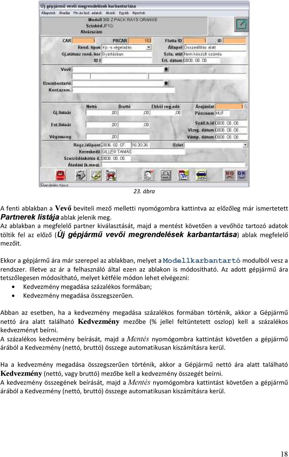 Ekkor a gépjármű ára már szerepel az ablakban, melyet a Modellkarbantartó modulból vesz a rendszer. Illetve az ár a felhasználó által ezen az ablakon is módosítható.