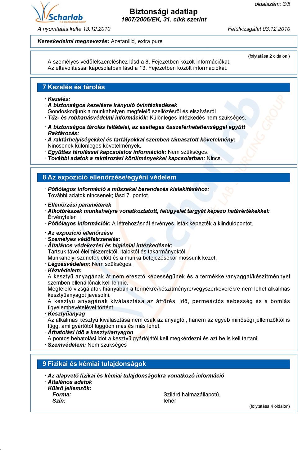 Tűz- és robbanásvédelmi információk: Különleges intézkedés nem szükséges.