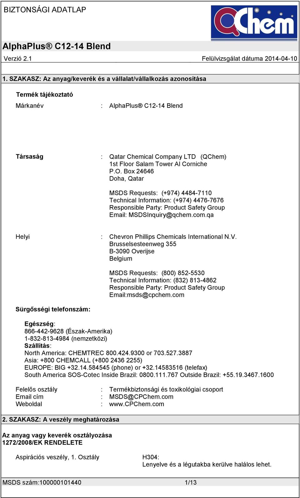 O. Box 24646 Doha, Qatar MSDS Requests: (+974) 4484-7110 Technical Information: (+974) 4476-7676 Responsible Party: Product Safety Group Email: MSDSInquiry@qchem.com.