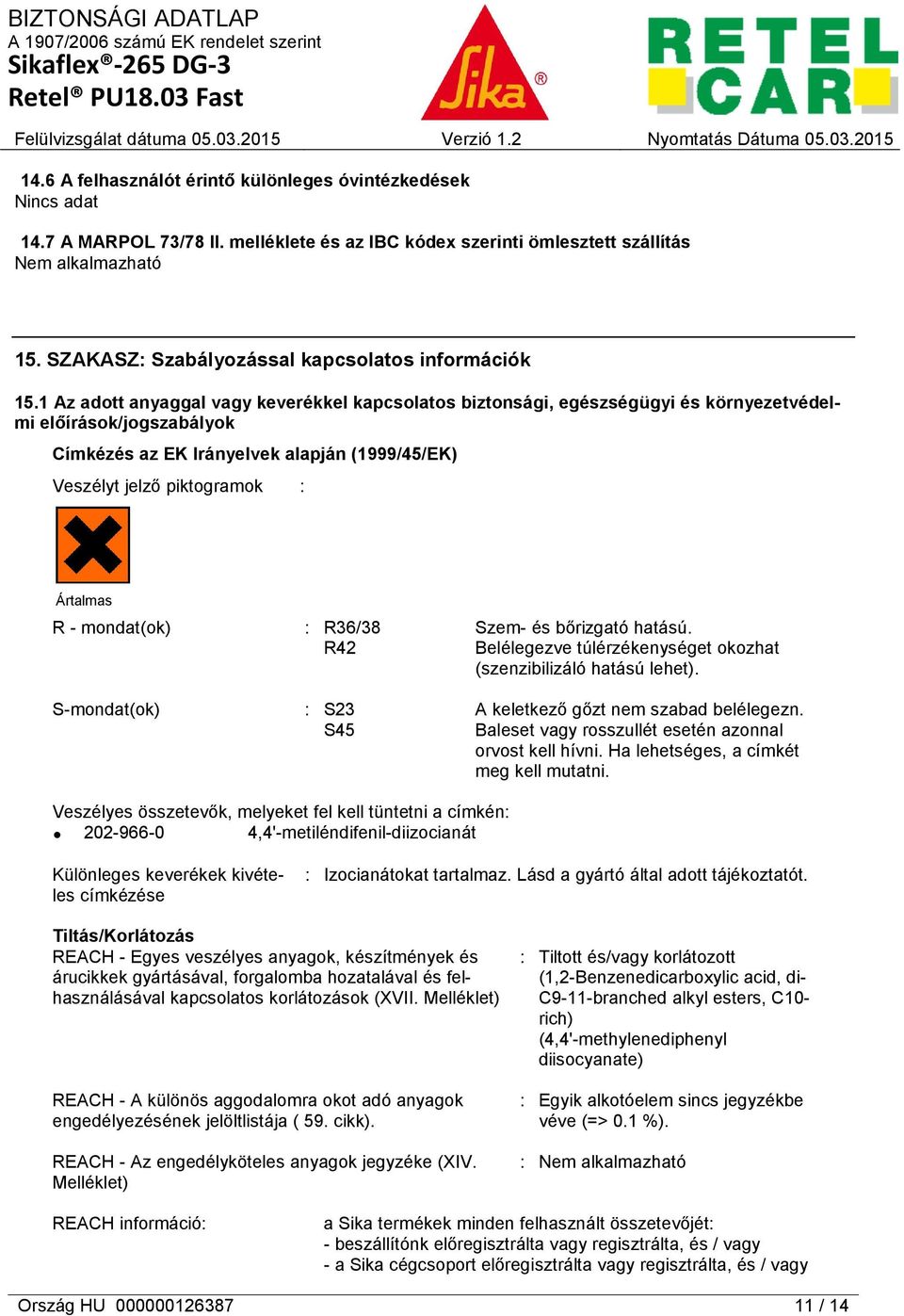 1 Az adott anyaggal vagy keverékkel kapcsolatos biztonsági, egészségügyi és környezetvédelmi előírások/jogszabályok Címkézés az EK Irányelvek alapján (1999/45/EK) Veszélyt jelző piktogramok :