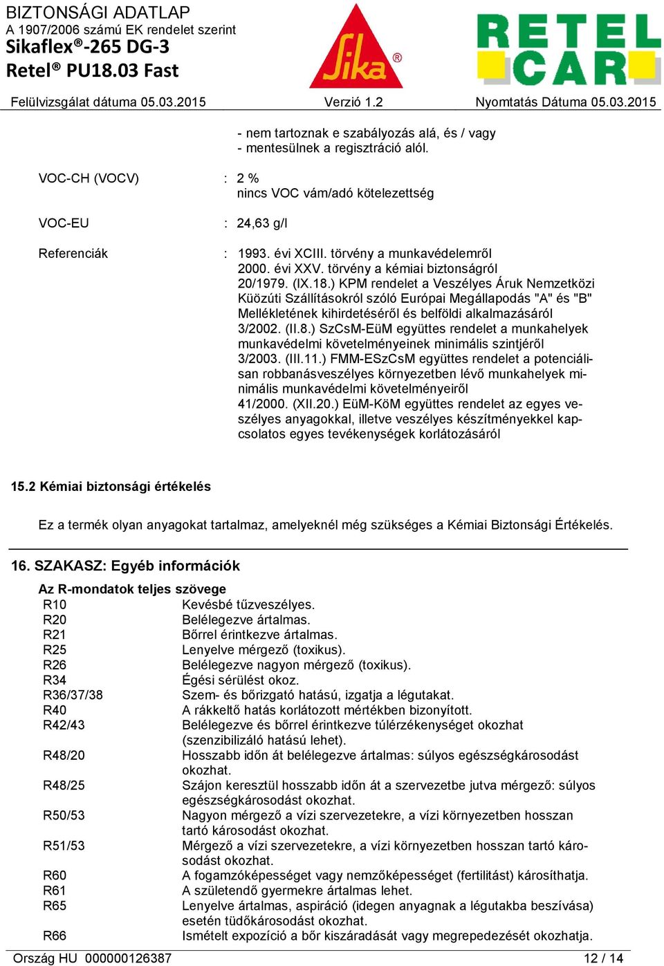 ) KPM rendelet a Veszélyes Áruk Nemzetközi Küözúti Szállításokról szóló Európai Megállapodás "A" és "B" Mellékletének kihirdetéséről és belföldi alkalmazásáról 3/2002. (II.8.