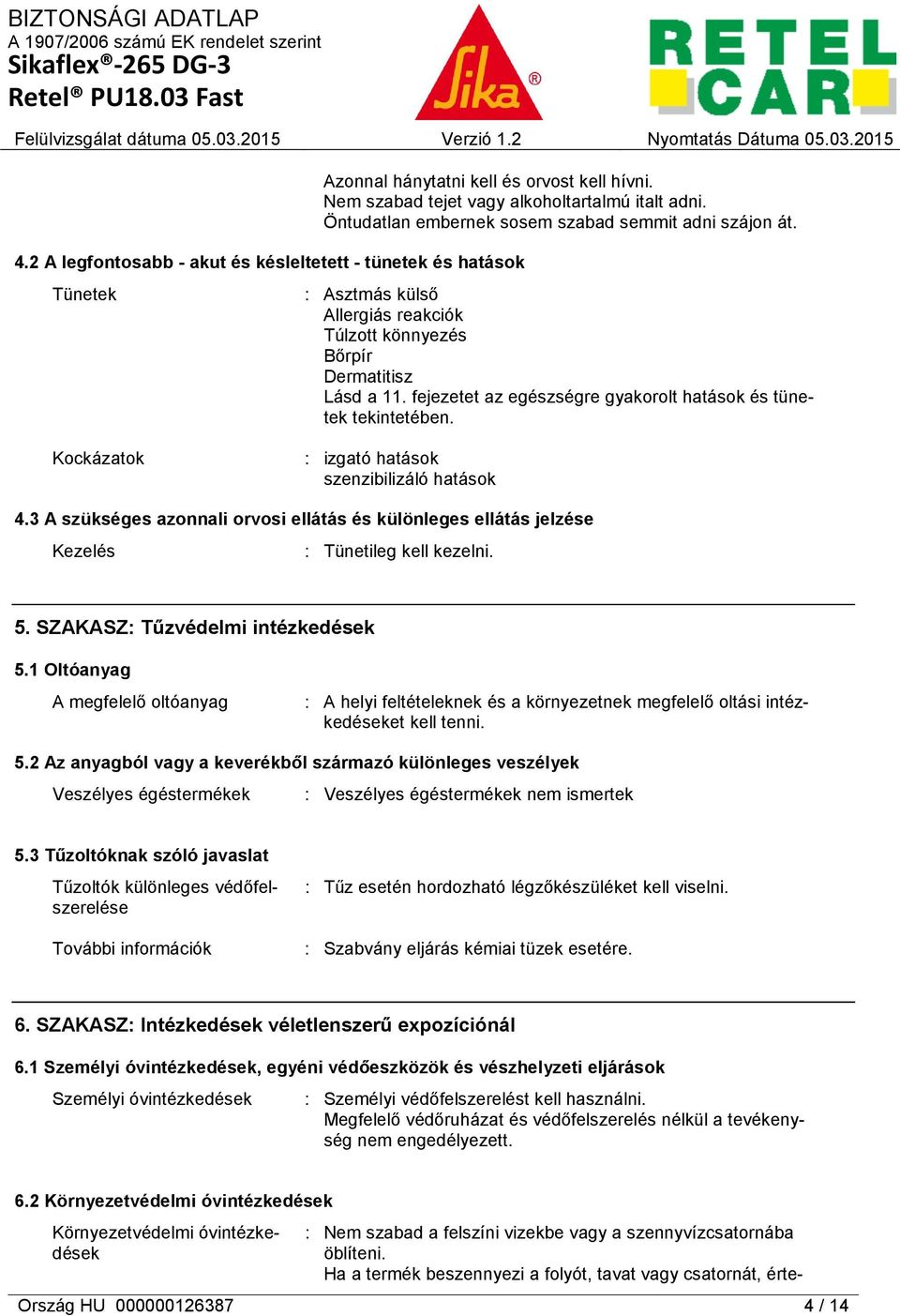 fejezetet az egészségre gyakorolt hatások és tünetek tekintetében. Kockázatok : izgató hatások szenzibilizáló hatások 4.