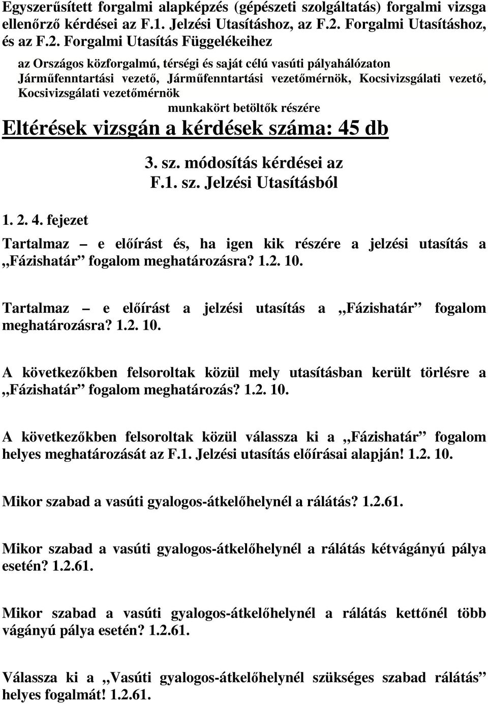 Forgalmi Utasítás Függelékeihez az Országos közforgalmú, térségi és saját célú vasúti pályahálózaton Járműfenntartási vezető, Járműfenntartási vezetőmérnök, Kocsivizsgálati vezető, Kocsivizsgálati