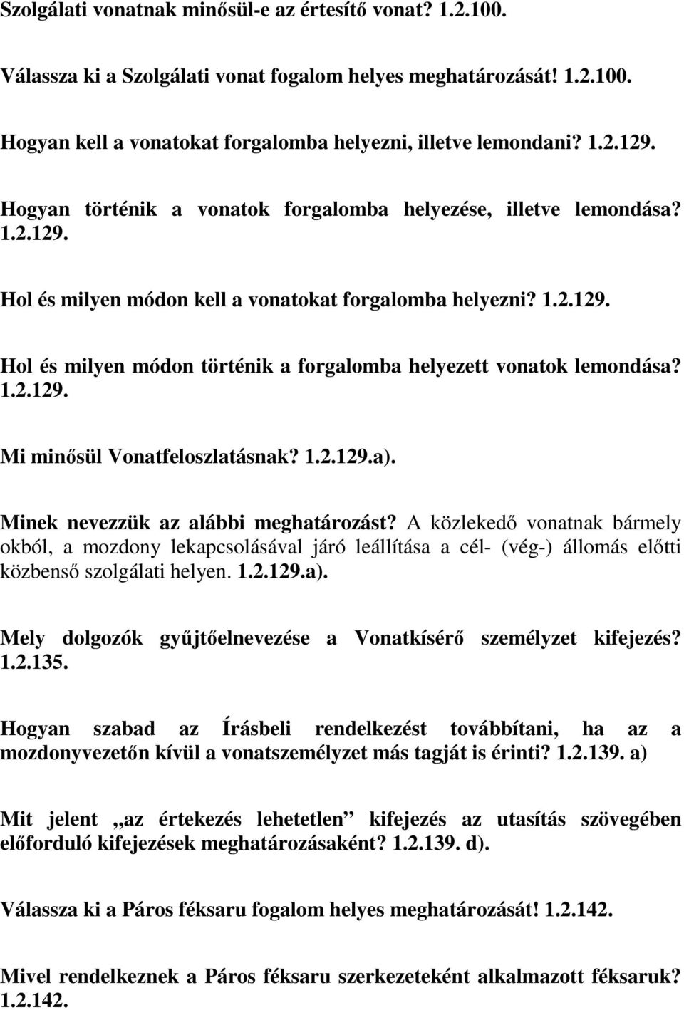 1.2.129. Mi minősül Vonatfeloszlatásnak? 1.2.129.a). Minek nevezzük az alábbi meghatározást?