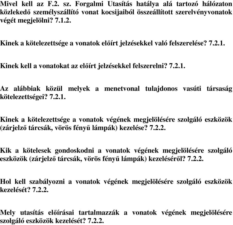 7.2.2. Kik a kötelesek gondoskodni a vonatok végének megjelölésére szolgáló eszközök (zárjelző tárcsák, vörös fényű lámpák) kezeléséről? 7.2.2. Hol kell szabályozni a vonatok végének megjelölésére szolgáló eszközök kezelését?