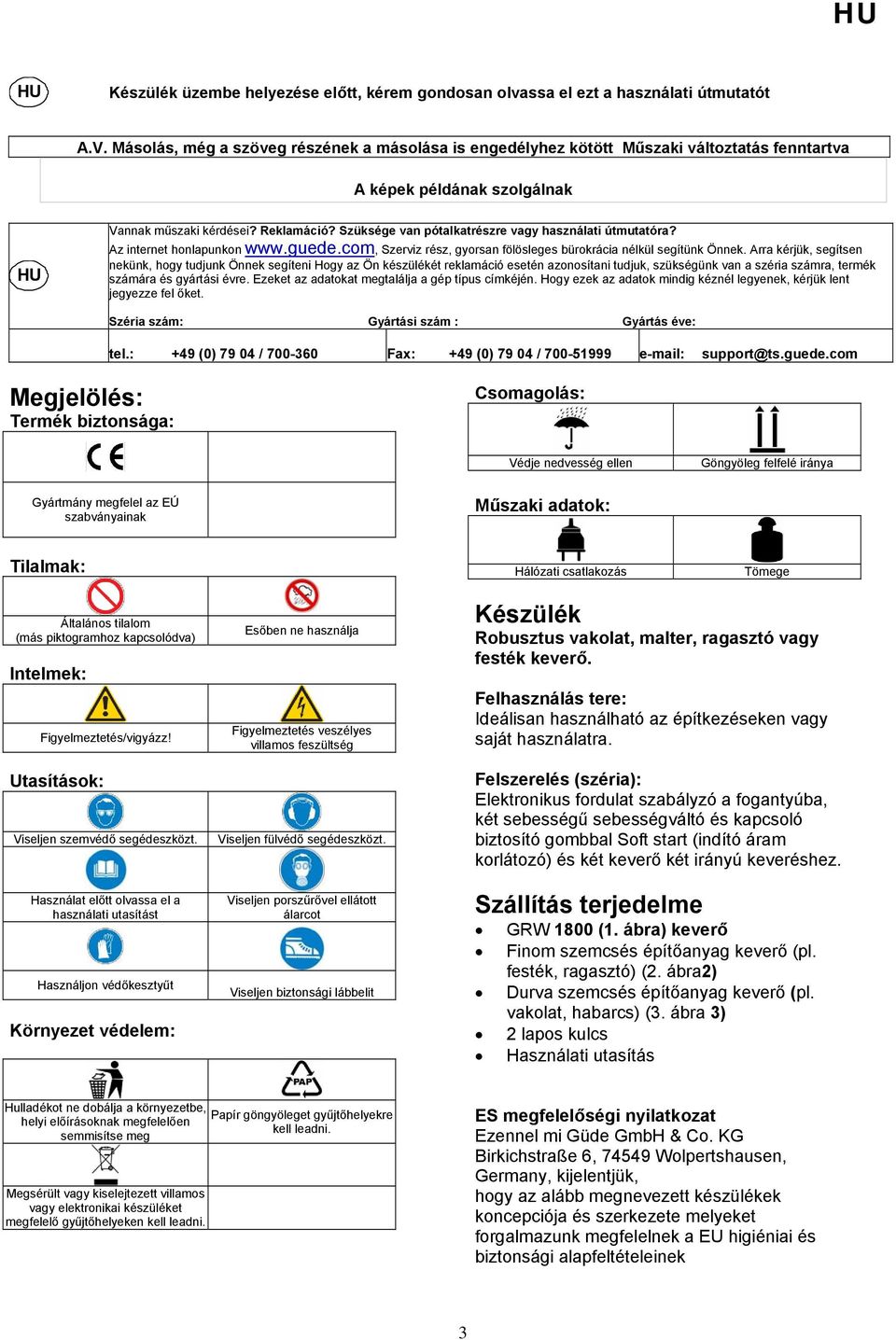 Szüksége van pótalkatrészre vagy használati útmutatóra? Az internet honlapunkon www.guede.com, Szerviz rész, gyorsan fölösleges bürokrácia nélkül segítünk Önnek.