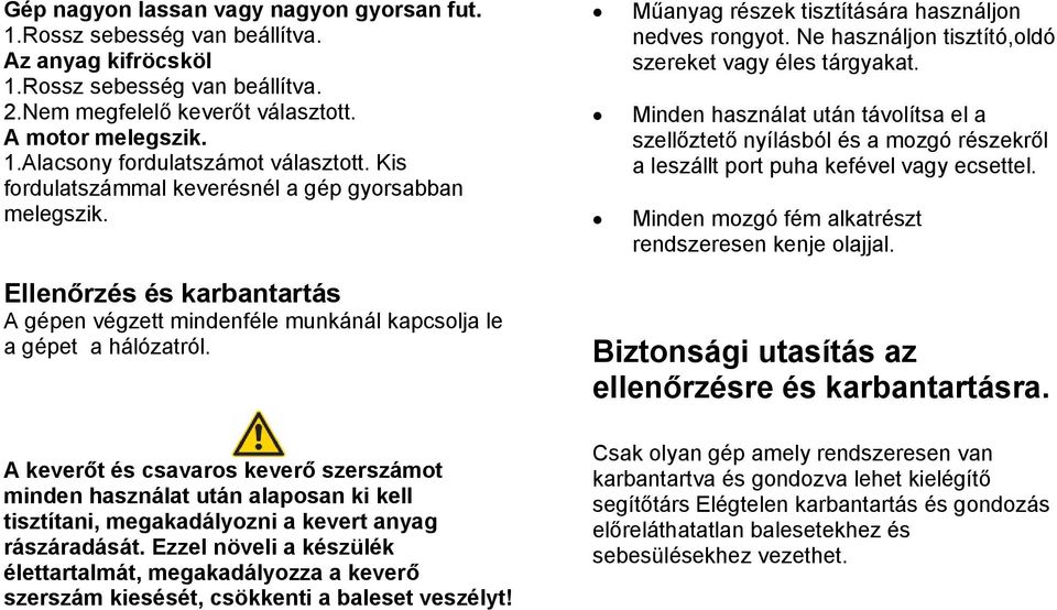 A keverőt és csavaros keverő szerszámot minden használat után alaposan ki kell tisztítani, megakadályozni a kevert anyag rászáradását.