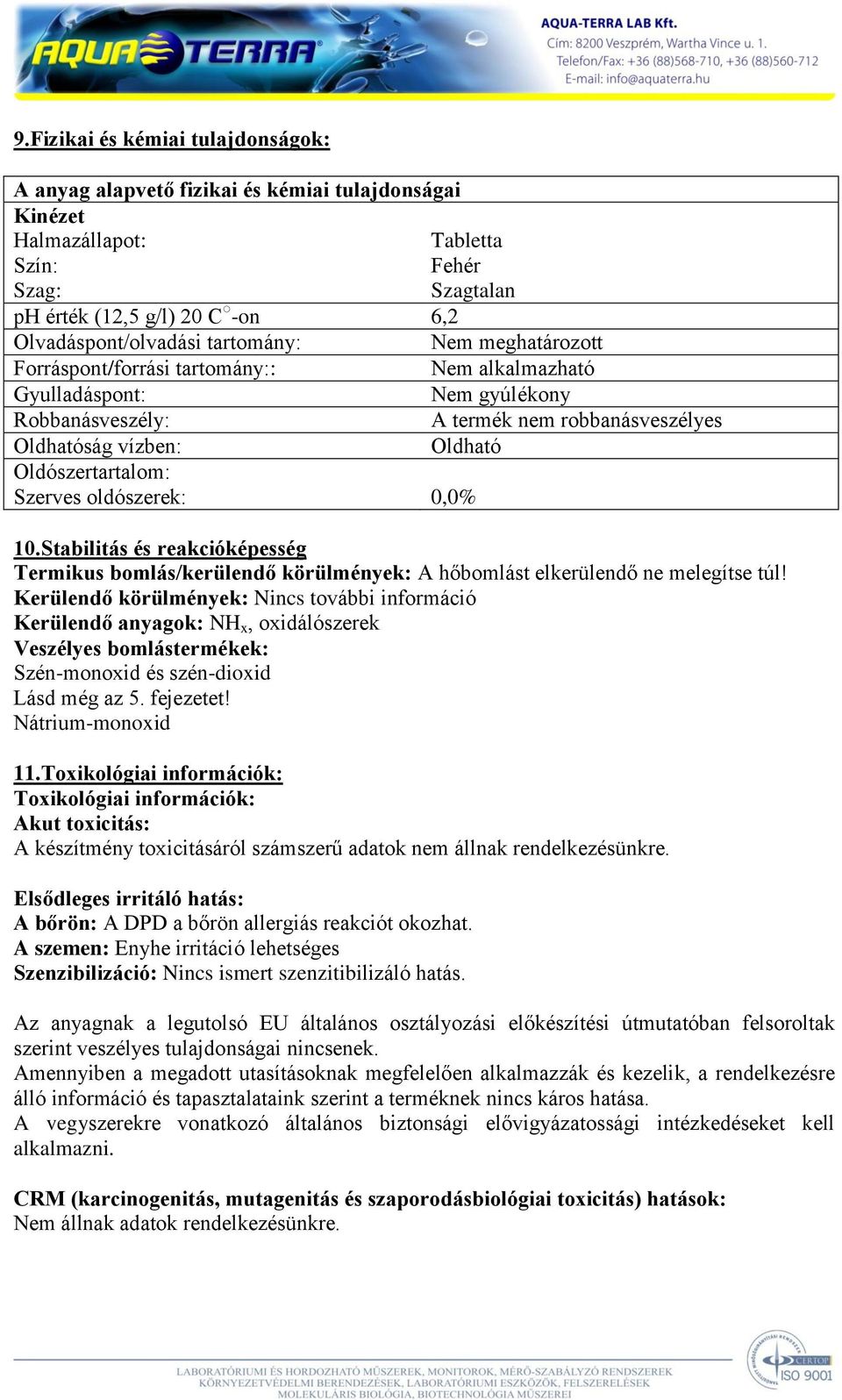 Szerves oldószerek: 0,0% 10.Stabilitás és reakcióképesség Termikus bomlás/kerülendő körülmények: A hőbomlást elkerülendő ne melegítse túl!