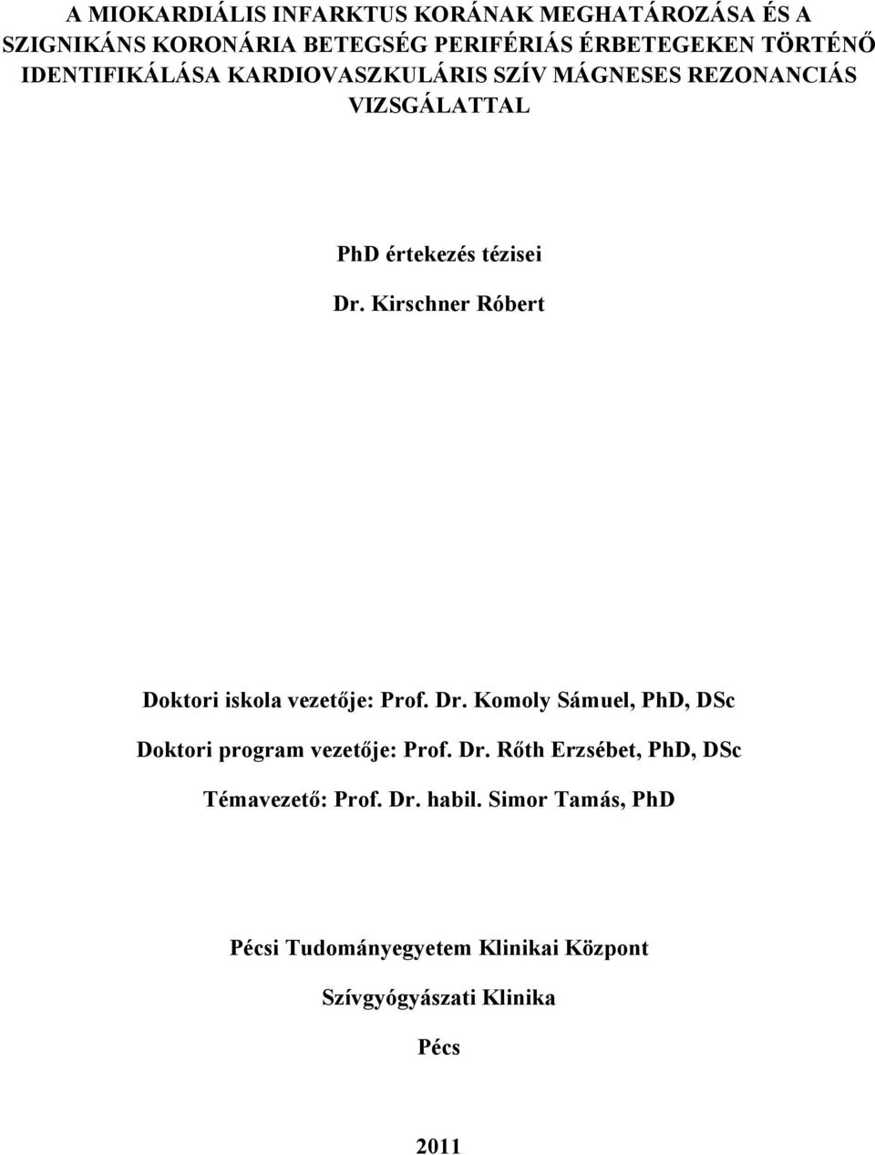 Kirschner Róbert Doktori iskola vezetője: Prof. Dr. Komoly Sámuel, PhD, DSc Doktori program vezetője: Prof. Dr. Rőth Erzsébet, PhD, DSc Témavezető: Prof.