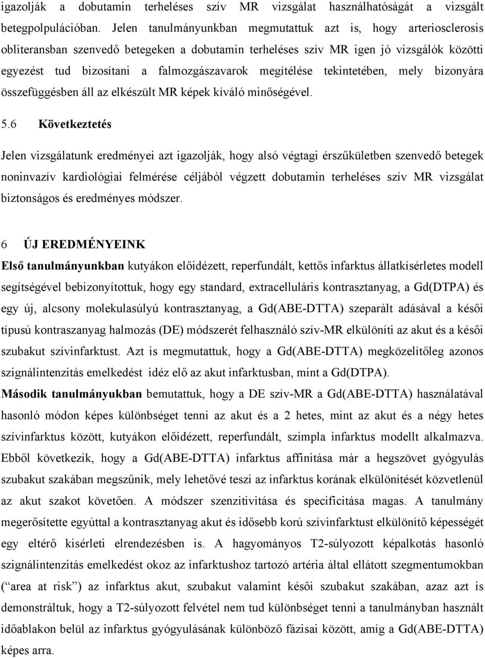 megítélése tekintetében, mely bizonyára összefüggésben áll az elkészült MR képek kíváló minőségével. 5.